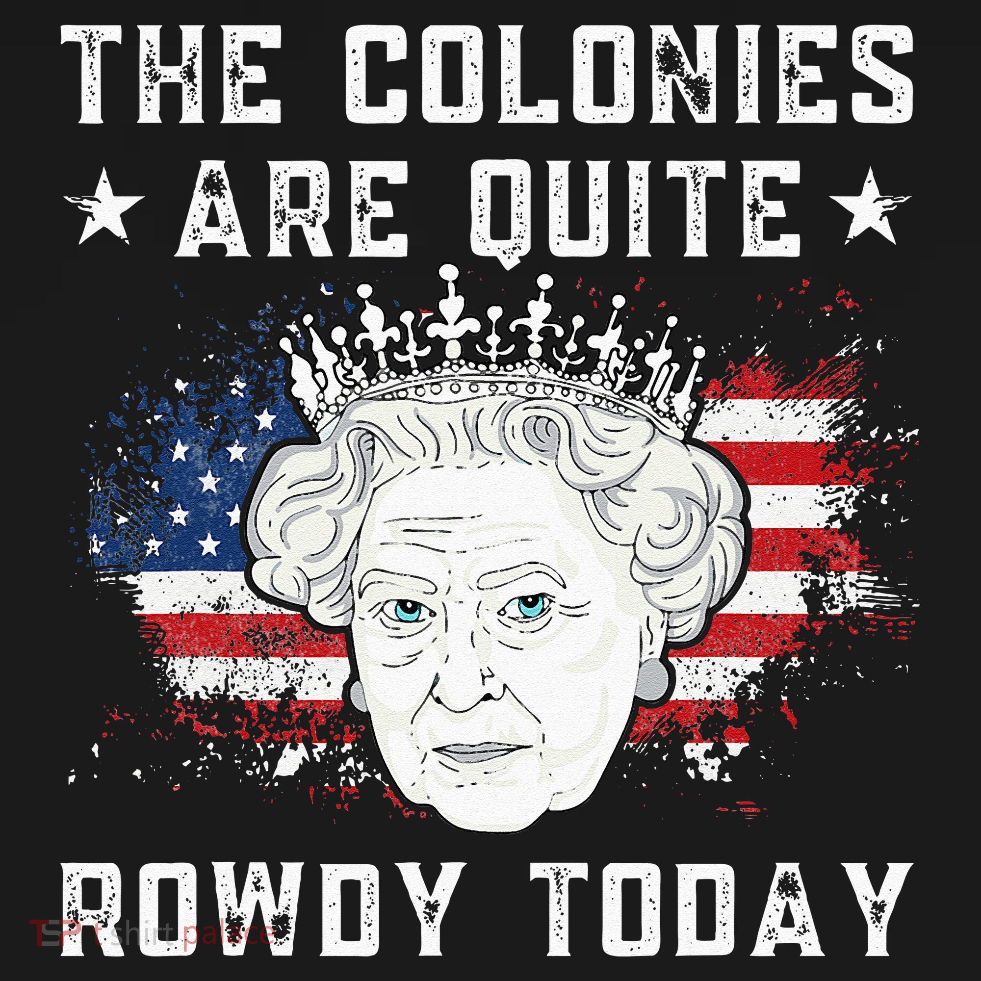 The Colonies Are Quite Rowdy Today Funny 4th Of July Queen Toddler Hoodie