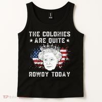 The Colonies Are Quite Rowdy Today Funny 4th Of July Queen Tank Top thumb 2