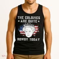 The Colonies Are Quite Rowdy Today Funny 4th Of July Queen Tank Top thumb 3