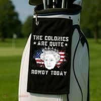 The Colonies Are Quite Rowdy Today Funny 4th Of July Queen Golf Towel thumb 2