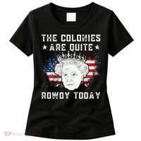 The Colonies Are Quite Rowdy Today Funny 4th Of July Queen Women's T-Shirt thumb 0