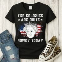 The Colonies Are Quite Rowdy Today Funny 4th Of July Queen Women's T-Shirt thumb 3
