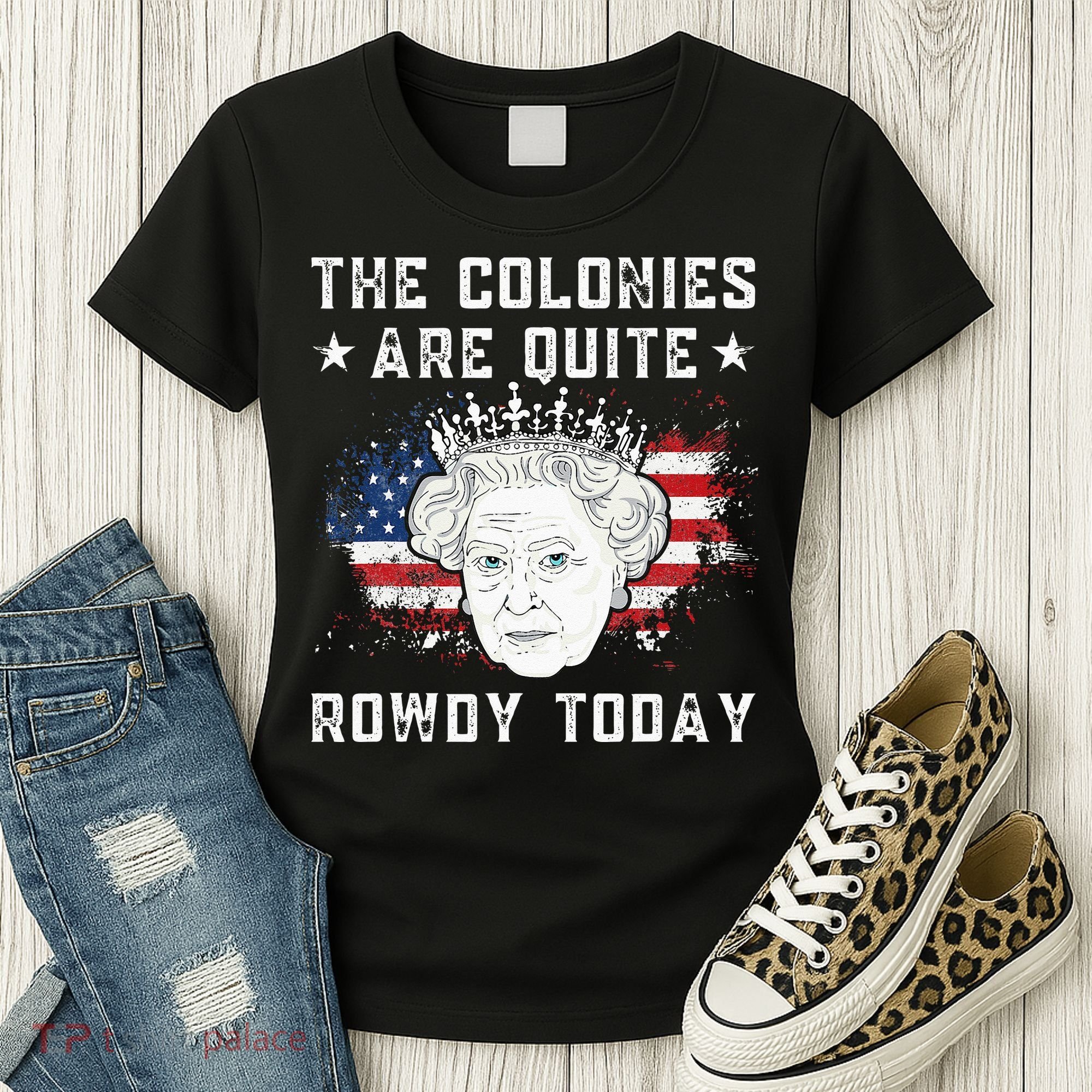 The Colonies Are Quite Rowdy Today Funny 4th Of July Queen Women's T-Shirt