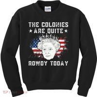The Colonies Are Quite Rowdy Today Funny 4th Of July Queen Kids Sweatshirt thumb 0