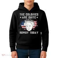 The Colonies Are Quite Rowdy Today Funny 4th Of July Queen Kids Hoodie thumb 4