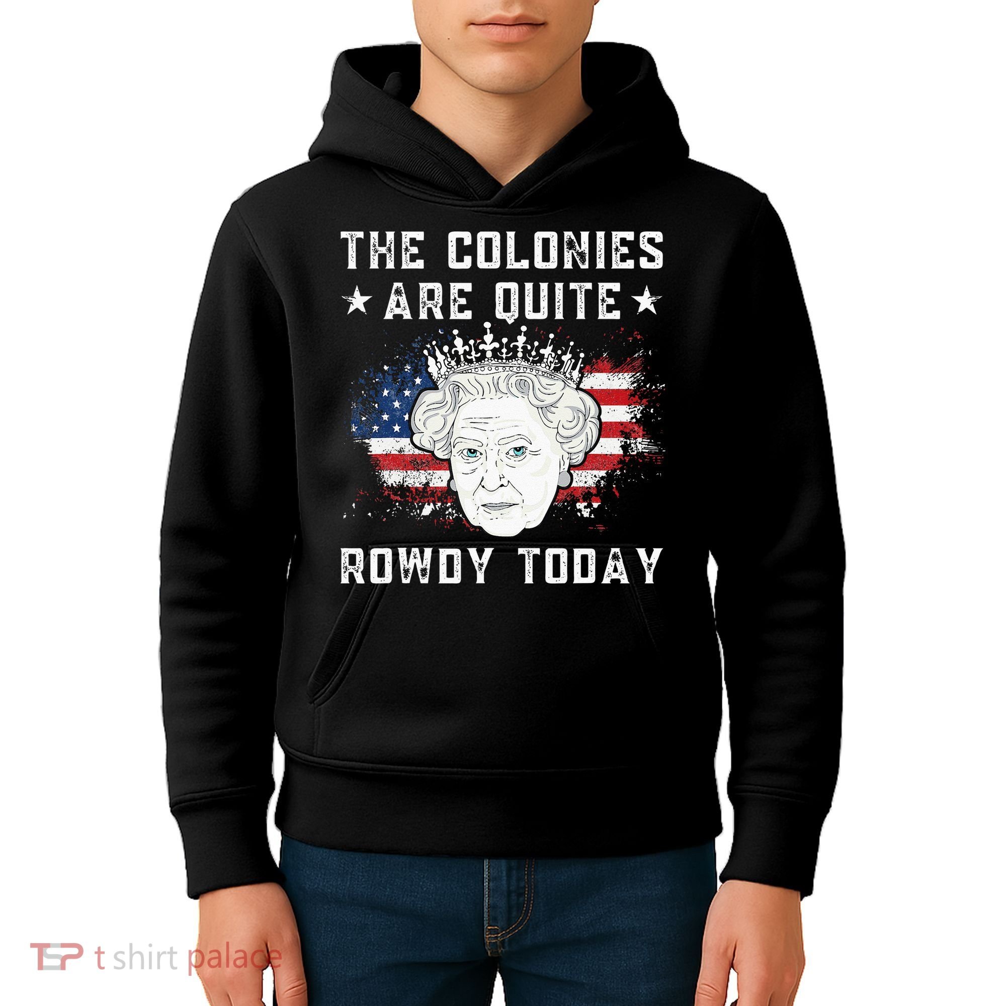 The Colonies Are Quite Rowdy Today Funny 4th Of July Queen Kids Hoodie