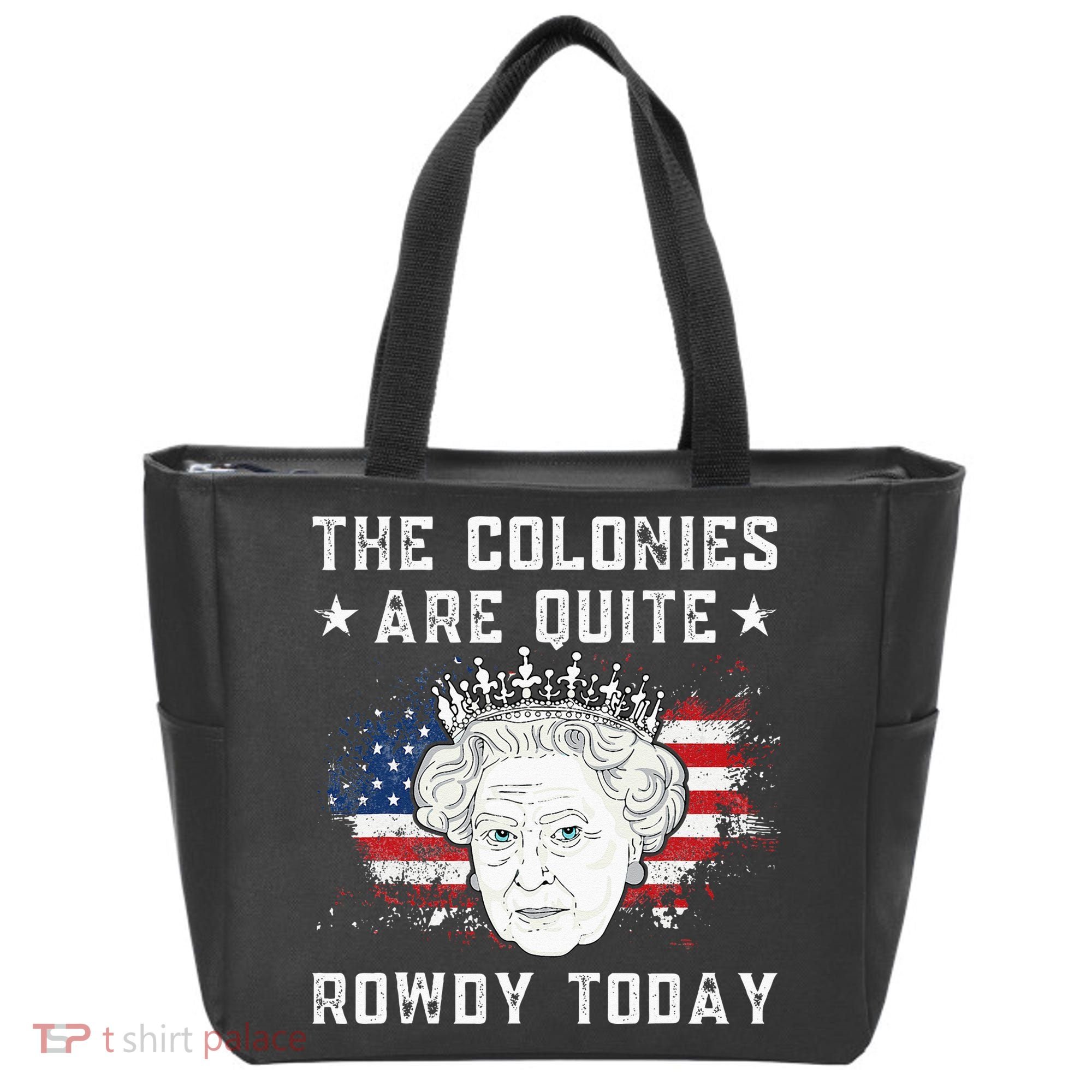 The Colonies Are Quite Rowdy Today Funny 4th Of July Queen Tote Bag