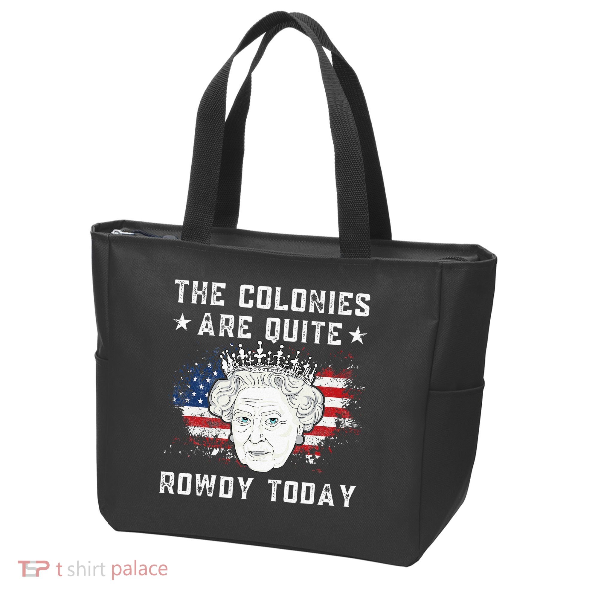 The Colonies Are Quite Rowdy Today Funny 4th Of July Queen Tote Bag