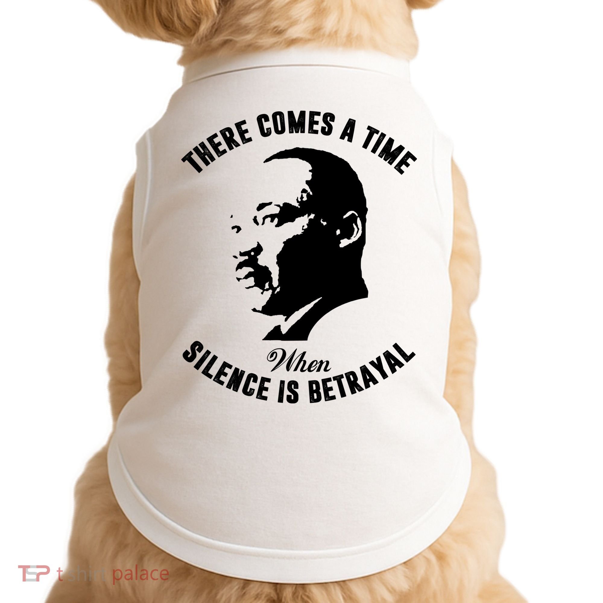 There Comes A Time When Silence Is Betrayal Doggie Tank