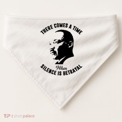 There Comes A Time When Silence Is Betrayal USA-Made Doggie Bandana