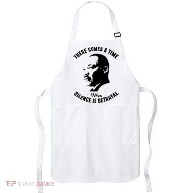 There Comes A Time When Silence Is Betrayal Apron