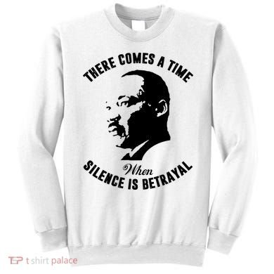 There Comes A Time When Silence Is Betrayal Sweatshirt