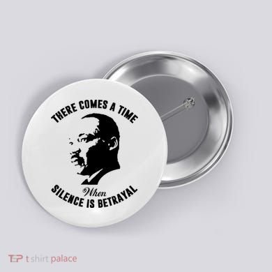 There Comes A Time When Silence Is Betrayal Button