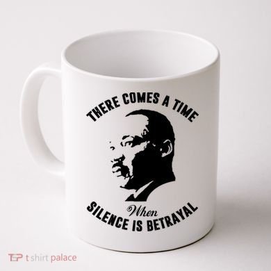There Comes A Time When Silence Is Betrayal Coffee Mug