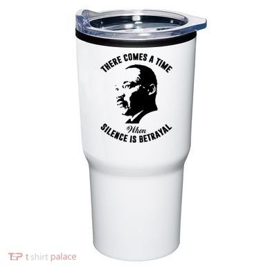 There Comes A Time When Silence Is Betrayal Tumbler