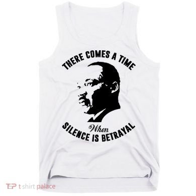 There Comes A Time When Silence Is Betrayal Tank Top