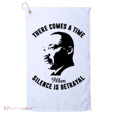 There Comes A Time When Silence Is Betrayal Golf Towel