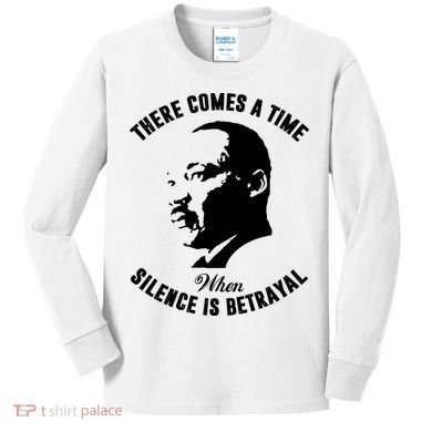 There Comes A Time When Silence Is Betrayal Kids Long Sleeve Shirt