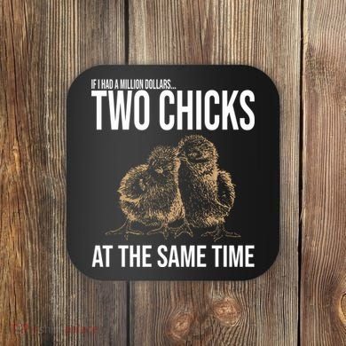 Two Chicks At The Same Time Funny Coaster