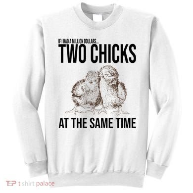 Two Chicks At The Same Time Funny Sweatshirt