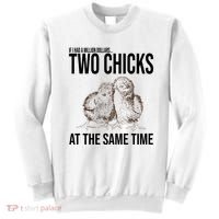 Two Chicks At The Same Time Funny Sweatshirt thumb 0
