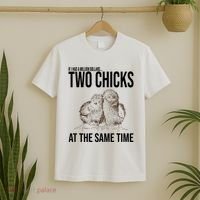 Two Chicks At The Same Time Funny T-Shirt thumb 2