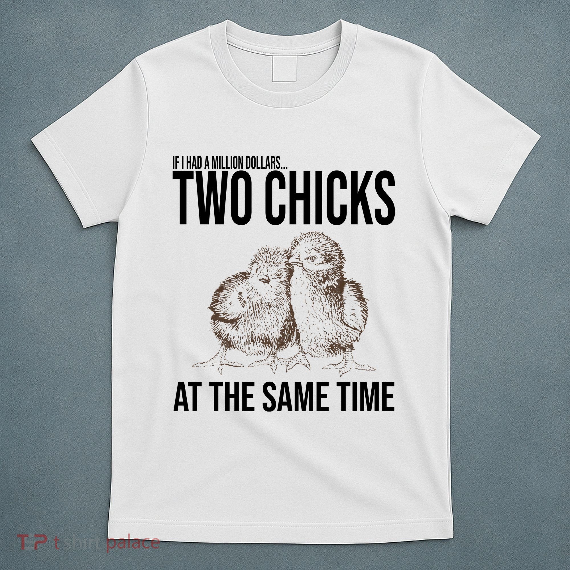 Two Chicks At The Same Time Funny T-Shirt