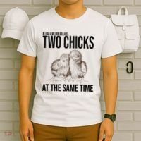 Two Chicks At The Same Time Funny T-Shirt thumb 6