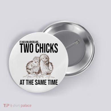 Two Chicks At The Same Time Funny Button