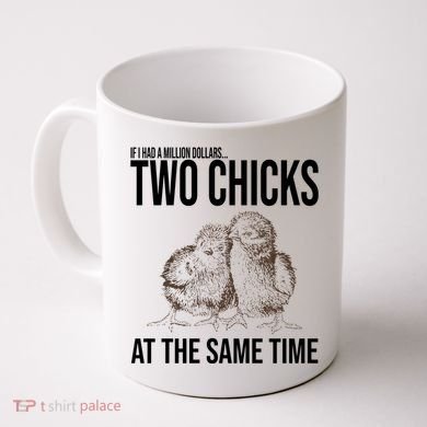 Two Chicks At The Same Time Funny Coffee Mug