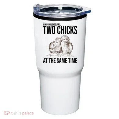 Two Chicks At The Same Time Funny Tumbler