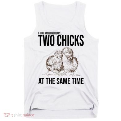Two Chicks At The Same Time Funny Tank Top