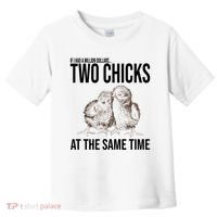Two Chicks At The Same Time Funny Toddler T-Shirt thumb 0
