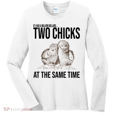 Two Chicks At The Same Time Funny Women's Long Sleeve Shirt