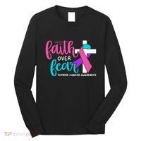 Thyroid Cancer Awareness Religious Christian Faith Over Fear Long Sleeve Shirt thumb 0