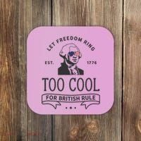 Too Cool British Rule / Funny 4th Of July George Washington Coaster thumb 0