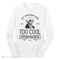 Too Cool British Rule / Funny 4th Of July George Washington Long Sleeve Shirt thumb 0
