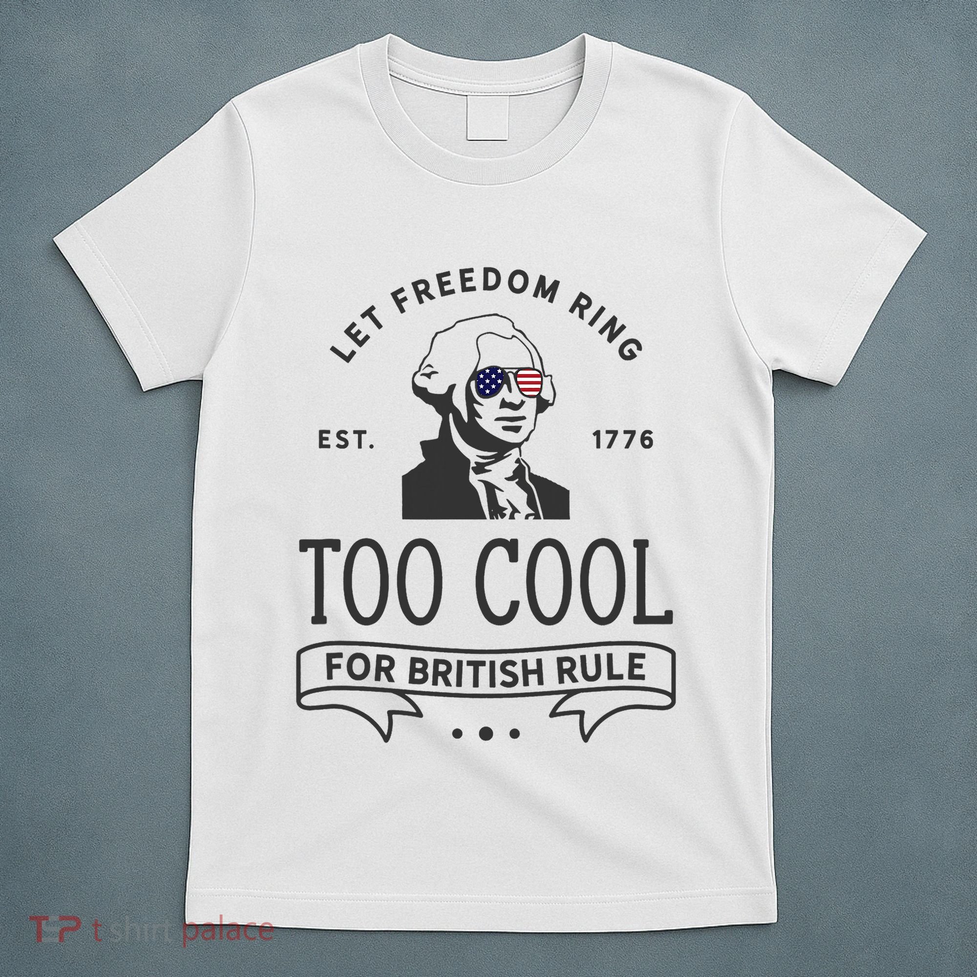 Too Cool British Rule / Funny 4th Of July George Washington T-Shirt