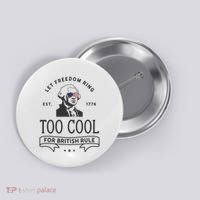 Too Cool British Rule / Funny 4th Of July George Washington Button thumb 0
