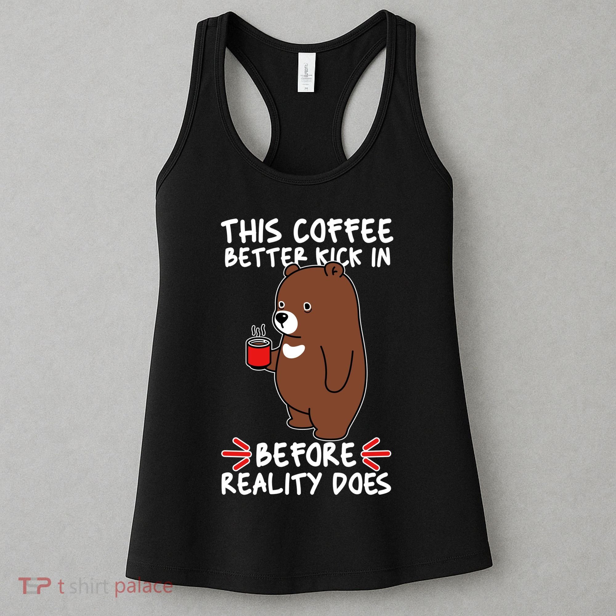 This Coffee Better Kick In Before Reality Does Stressed Coffee Bear Women's Tank Top