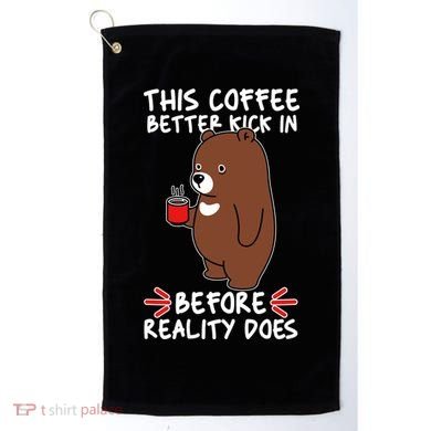This Coffee Better Kick In Before Reality Does Stressed Coffee Bear Golf Towel