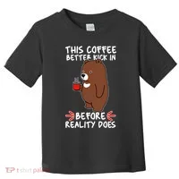 This Coffee Better Kick In Before Reality Does Stressed Coffee Bear Toddler T-Shirt thumb 0
