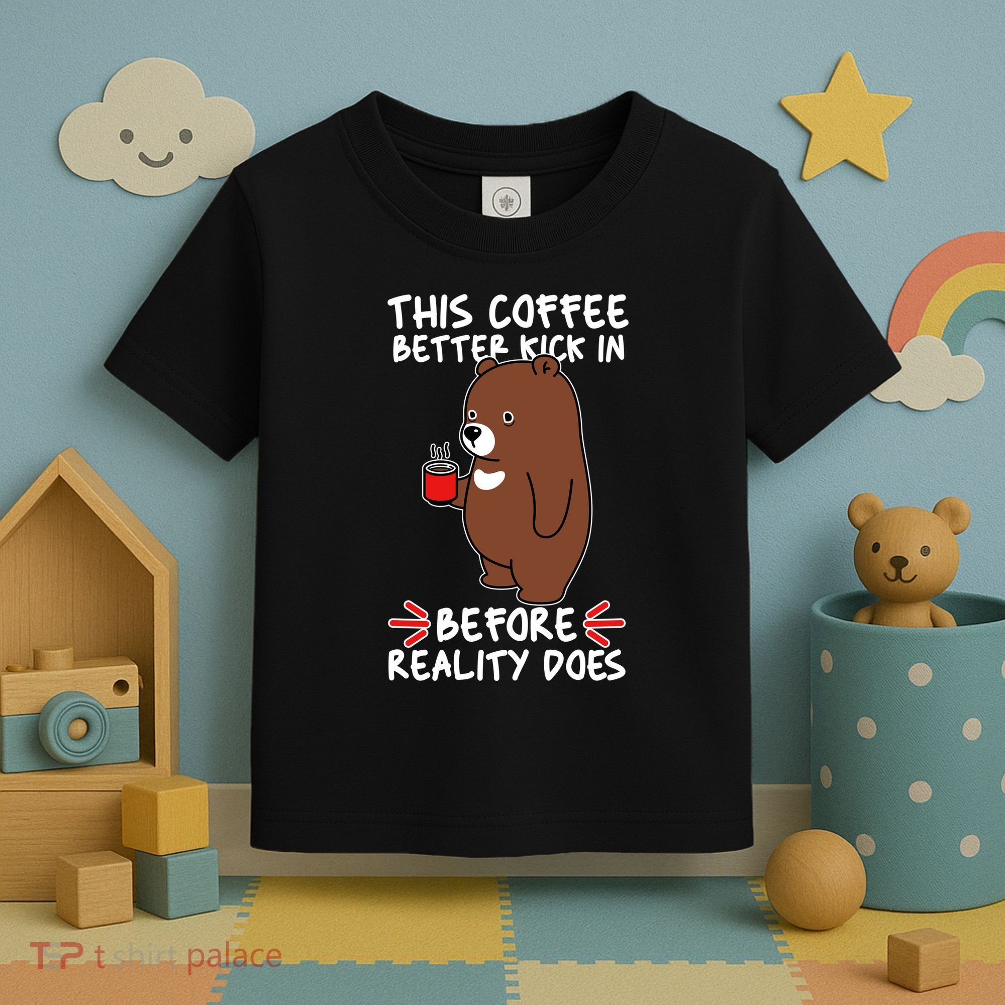 This Coffee Better Kick In Before Reality Does Stressed Coffee Bear Toddler T-Shirt