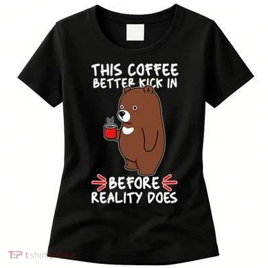 This Coffee Better Kick In Before Reality Does Stressed Coffee Bear Women's T-Shirt