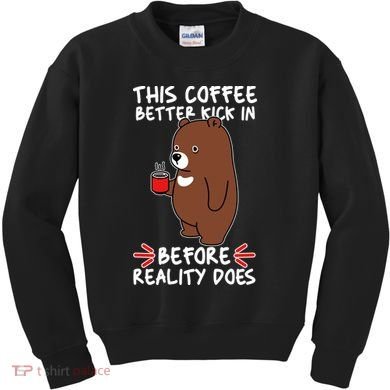 This Coffee Better Kick In Before Reality Does Stressed Coffee Bear Kids Sweatshirt