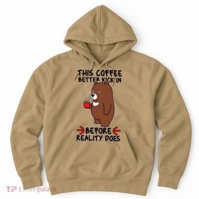 This Coffee Better Kick In Before Reality Does Stressed Coffee Bear Hoodie
