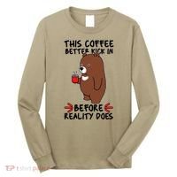 This Coffee Better Kick In Before Reality Does Stressed Coffee Bear Long Sleeve Shirt thumb 0