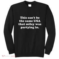 This CanT Be The Same Usa That Miley Was Partying In Sweatshirt thumb 0