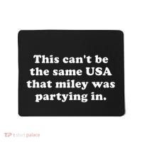 This CanT Be The Same Usa That Miley Was Partying In Mousepad thumb 0