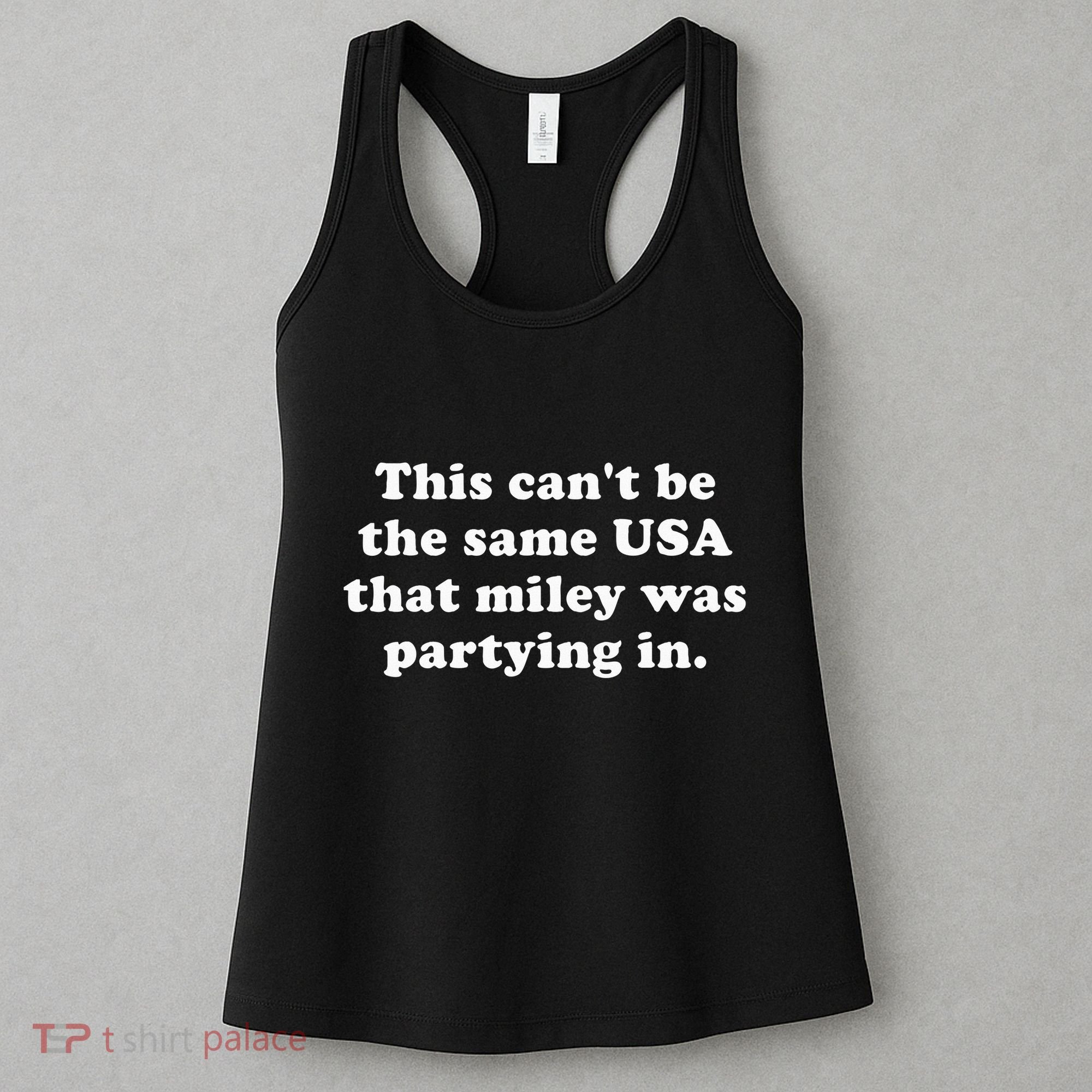 This CanT Be The Same Usa That Miley Was Partying In Women's Tank Top